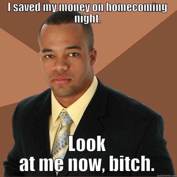 Don't Go To Homecoming - I SAVED MY MONEY ON HOMECOMING NIGHT. LOOK AT ME NOW, BITCH. Successful Black Man