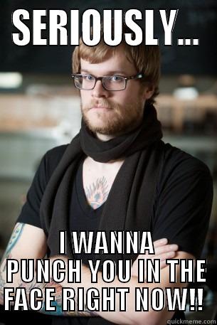 SERIOUSLY... I WANNA PUNCH YOU IN THE FACE RIGHT NOW!!  Hipster Barista