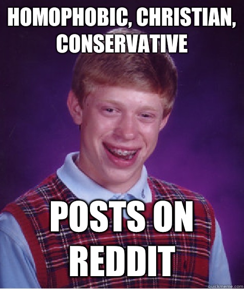 Homophobic, Christian, conservative Posts on reddit  Bad Luck Brian