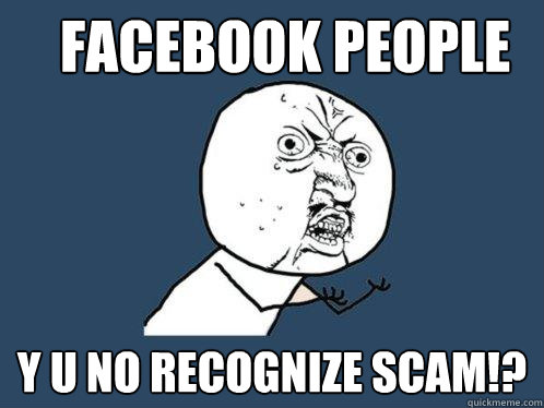 FACEBOOK PEOPLE Y U NO RECOGNIZE SCAM!?  Y U No