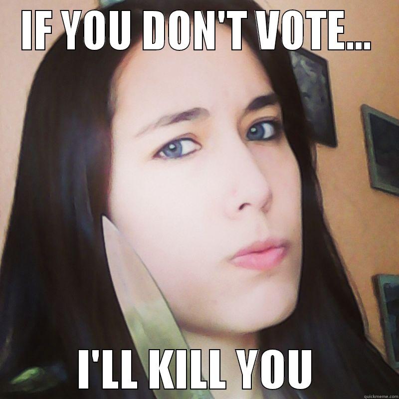 IF YOU DON'T VOTE... I'LL KILL YOU Misc