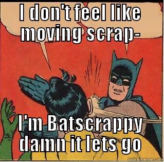 Baaaaaat Scrappy - I DON'T FEEL LIKE MOVING SCRAP- I'M BATSCRAPPY DAMN IT LETS GO Slappin Batman