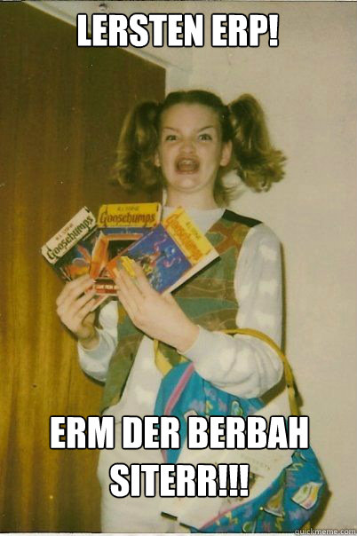 Lersten erp! Erm Der Berbah Siterr!!!  BERKS