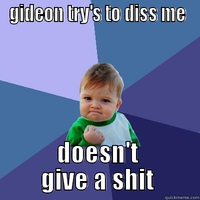 GIDEON TRY'S TO DISS ME DOESN'T GIVE A SHIT Success Kid