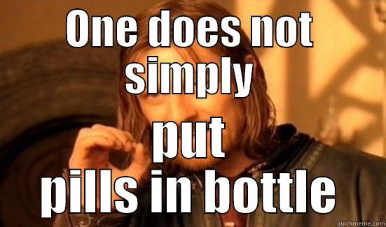 pharmacists job - ONE DOES NOT SIMPLY PUT PILLS IN BOTTLE Boromir