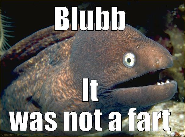 BLUBB IT WAS NOT A FART Bad Joke Eel