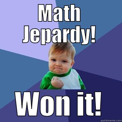 MATH JEPARDY! WON IT! Success Kid