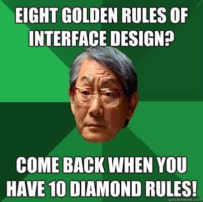 eight golden rules of interface design? come back when you have 10 diamond rules!  High Expectations Asian Father