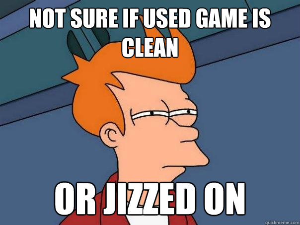 not sure if used game is clean or jizzed on  Futurama Fry