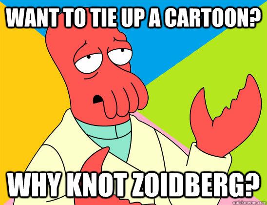 Want to tie up a cartoon? why knot zoidberg? - Want to tie up a cartoon? why knot zoidberg?  Misc