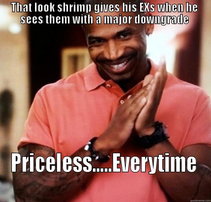 Dat look tho... - THAT LOOK SHRIMP GIVES HIS EXS WHEN HE SEES THEM WITH A MAJOR DOWNGRADE PRICELESS.....EVERYTIME Misc