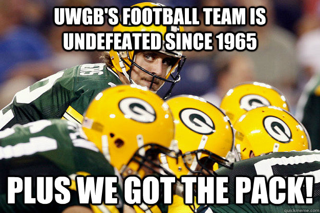 UWGB's Football team is undefeated since 1965 Plus we got the PACK!  - UWGB's Football team is undefeated since 1965 Plus we got the PACK!   Misc