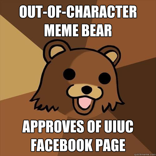 out-of-character meme bear approves of uiuc facebook page  Pedobear