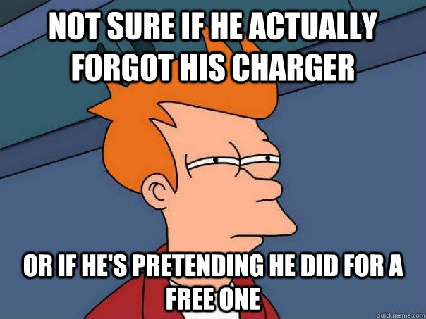 Not sure if he actually forgot his charger Or if he's pretending he did for a free one  Futurama Fry