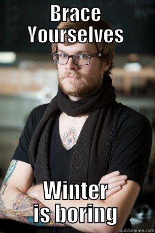 BRACE YOURSELVES WINTER IS BORING Hipster Barista