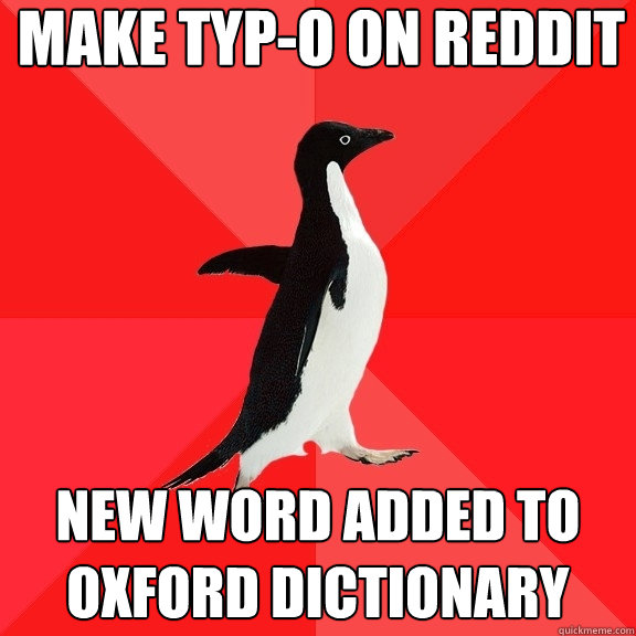 MAKE TYP-O ON REDDIT NEW WORD ADDED TO OXFORD DICTIONARY - MAKE TYP-O ON REDDIT NEW WORD ADDED TO OXFORD DICTIONARY  Socially Awesome Penguin