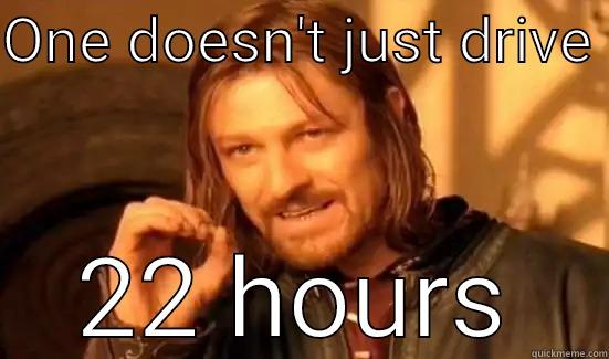 ONE DOESN'T JUST DRIVE  22 HOURS Boromir