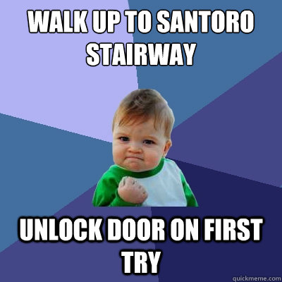 Walk up to Santoro stairway Unlock door on first try - Walk up to Santoro stairway Unlock door on first try  Success Kid