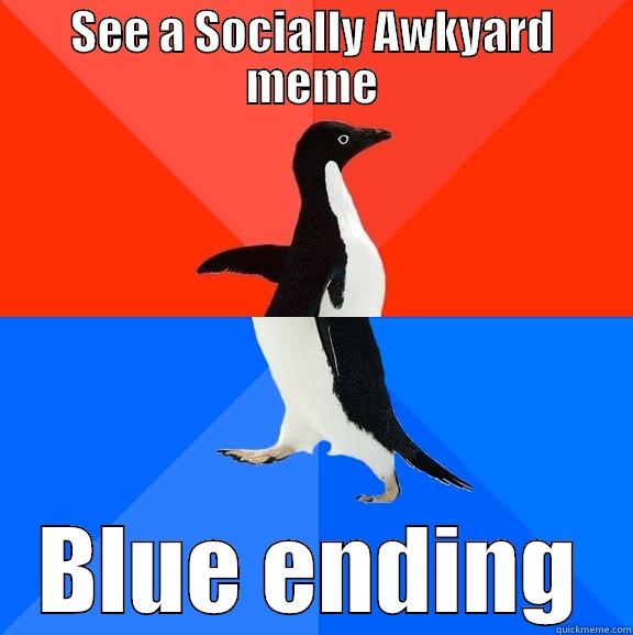 SEE A SOCIALLY AWKYARD MEME BLUE ENDING Socially Awesome Awkward Penguin