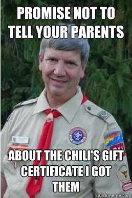 PROMISE NOT TO TELL YOUR PARENTS ABOUT THE CHILI'S GIFT CERTIFICATE I GOT THEM  Harmless Scout Leader