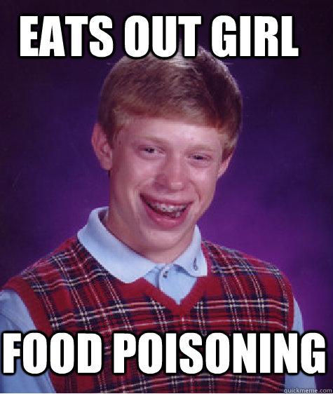 Eats out girl Food poisoning  Bad Luck Brian