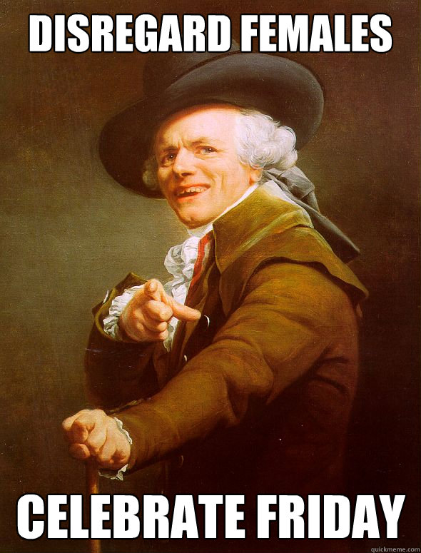 Disregard females Celebrate Friday  Joseph Ducreux