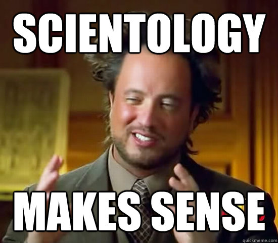 scientology makes sense  Ancient Aliens