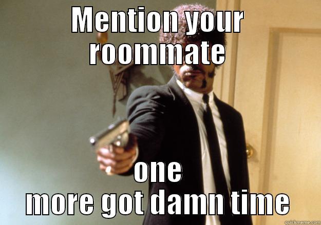 MENTION YOUR ROOMMATE ONE MORE GOT DAMN TIME Samuel L Jackson