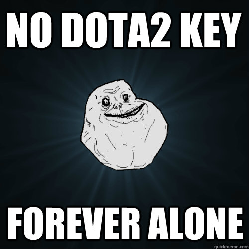 NO DOTA2 KEY FOREVER ALONE  Forever Alone