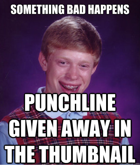 Something Bad happens Punchline given away in the thumbnail  Bad Luck Brian