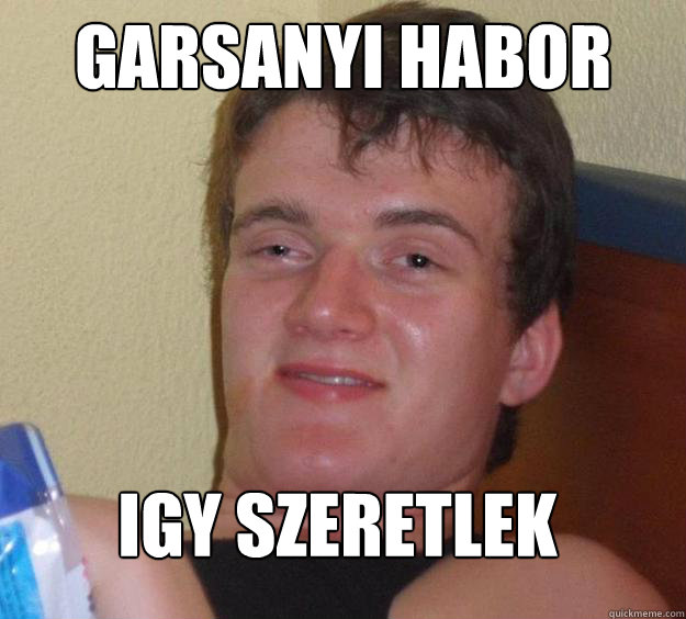 Garsanyi Habor igy szeretlek  10 Guy