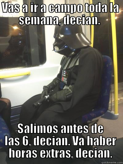 Triste historia Tecamb. - VAS A IR A CAMPO TODA LA SEMANA, DECIAN.  SALIMOS ANTES DE LAS 6, DECIAN. VA HABER HORAS EXTRAS, DECIAN. Sad Vader