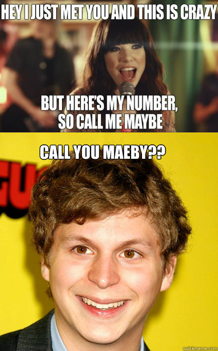  Call you Maeby?? -  Call you Maeby??  Maybe Maeby