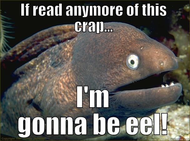 IF READ ANYMORE OF THIS CRAP... I'M GONNA BE EEL! Bad Joke Eel