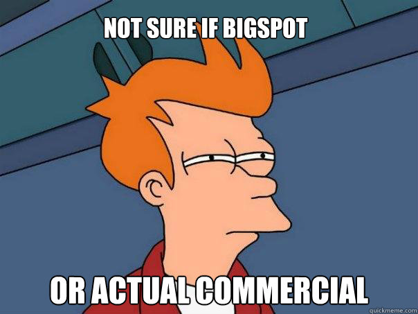 Not sure if BigSpot Or actual commercial  Futurama Fry