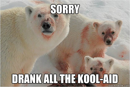 Sorry Drank all the Kool-Aid  Bad News Bears