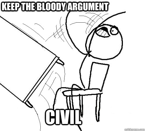 KEEP the bloody Argument CIVIL - KEEP the bloody Argument CIVIL  rage table flip