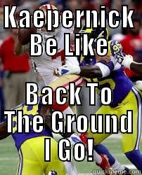 KAEPERNICK BE LIKE BACK TO THE GROUND I GO! Misc