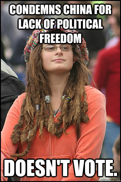 Condemns China for lack of political freedom doesn't vote. - Condemns China for lack of political freedom doesn't vote.  College Liberal