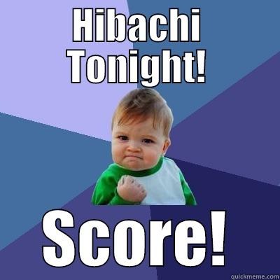 HIBACHI TONIGHT! SCORE! Success Kid