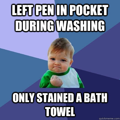 Left pen in pocket during washing Only stained a bath towel  Success Kid