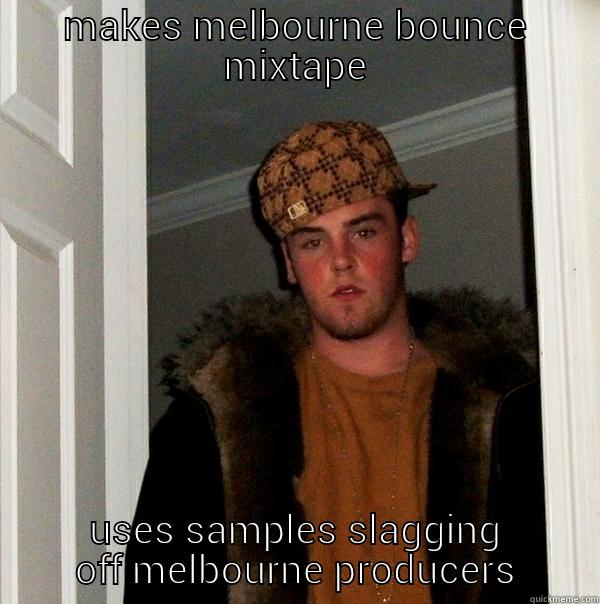 MAKES MELBOURNE BOUNCE MIXTAPE USES SAMPLES SLAGGING OFF MELBOURNE PRODUCERS Scumbag Steve