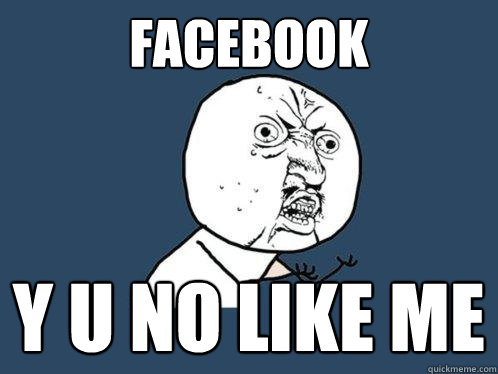 facebook y u no like me  Y U No