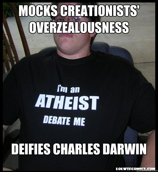 Mocks Creationists' overzealousness Deifies Charles Darwin  Scumbag Atheist