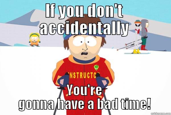 IF YOU DON'T ACCIDENTALLY YOU'RE GONNA HAVE A BAD TIME! Super Cool Ski Instructor