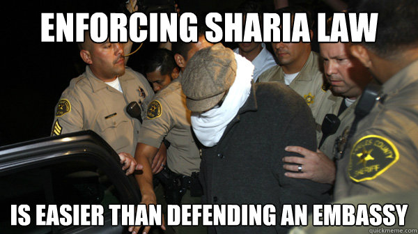 enforcing sharia law is easier than defending an embassy  Defend the Constitution