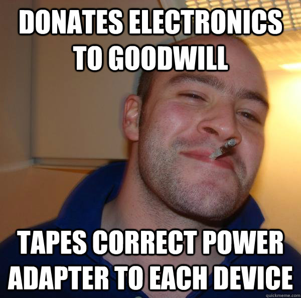 Donates electronics to goodwill tapes correct power adapter to each device  - Donates electronics to goodwill tapes correct power adapter to each device   Misc