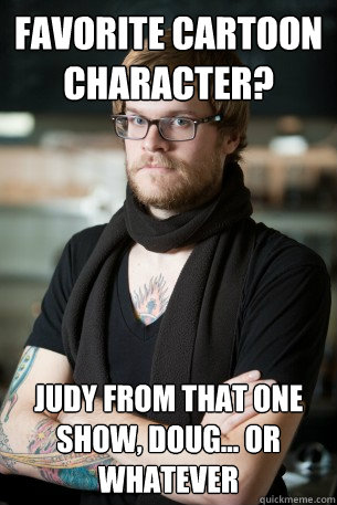 favorite cartoon character? judy from that one show, doug... or whatever - favorite cartoon character? judy from that one show, doug... or whatever  Hipster Barista