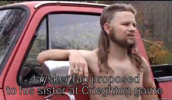  JAYSKER FAN PROPOSED TO HIS SISTER AT CRIEGHTON GAME Almost Politically Correct Redneck