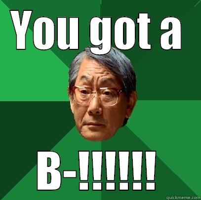 For Angel - YOU GOT A B-!!!!!! High Expectations Asian Father